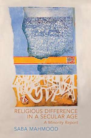 Religious Difference in a Secular Age – A Minority Report de Saba Mahmood