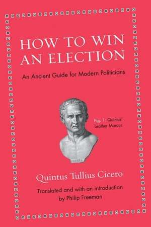 How to Win an Election – An Ancient Guide for Modern Politicians de Quintus Tullius Cicero