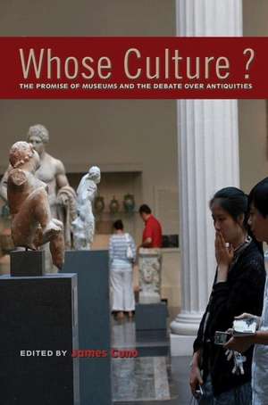 Whose Culture? – The Promise of Museums and the Debate over Antiquities de James Cuno