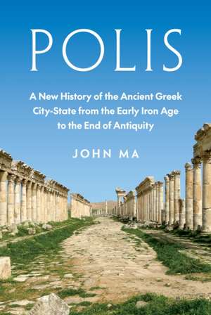 Polis – A New History of the Ancient Greek City–State from the Early Iron Age to the End of Antiquity de John Ma