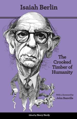 The Crooked Timber of Humanity – Chapters in the History of Ideas – Second Edition de Isaiah Berlin