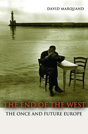 The End of the West – The Once and Future Europe de David Marquand