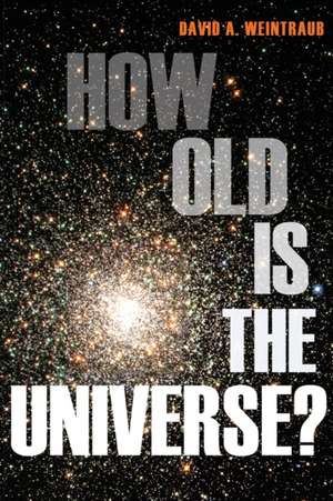 How Old Is the Universe? de David A. Weintraub