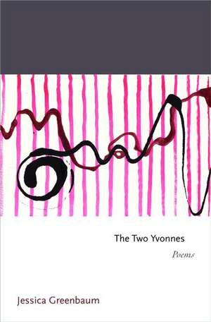 The Two Yvonnes – Poems de Jessica Greenbaum