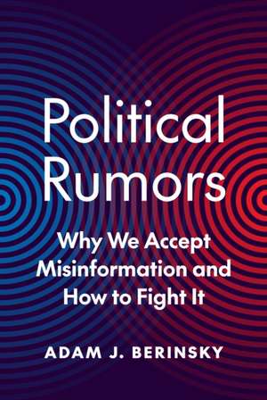 Political Rumors – Why We Accept Misinformation and How to Fight It de Adam J. Berinsky