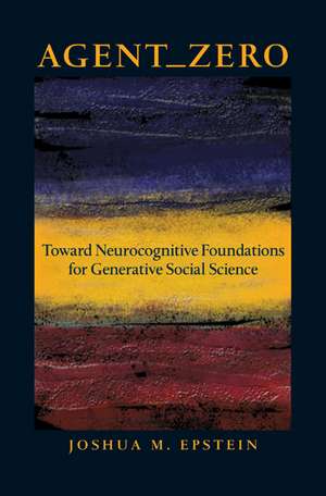 Agent—Zero – Toward Neurocognitive Foundations for for Generative Social Science de Joshua M. Epstein