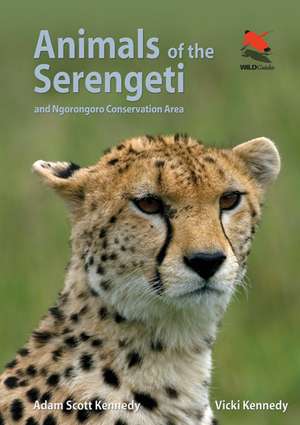 Animals of the Serengeti – And Ngorongoro Conservation Area de Adam Scott Kennedy