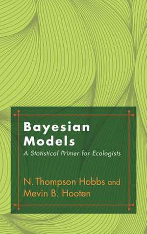 Bayesian Models – A Statistical Primer for Ecologists de N. Thompson Thompson Hobbs