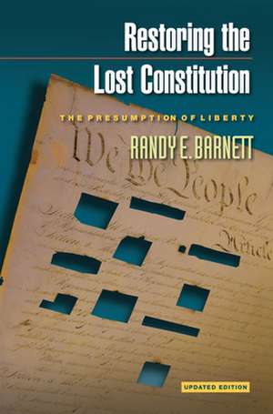 Restoring the Lost Constitution – The Presumption of Liberty – Updated Edition de Randy E. Barnett