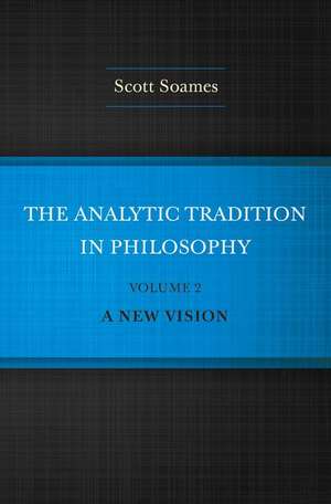 The Analytic Tradition in Philosophy, Volume 2 – A New Vision de Scott Soames