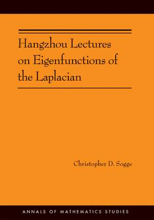 Hangzhou Lectures on Eigenfunctions of the Laplacian (AM–188) de Christopher D. Sogge