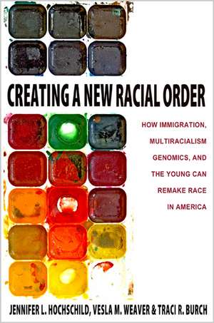 Creating a New Racial Order – How Immigration, Multiracialism, Genomics, and the Young Can Remake Race in America de Jennifer L. Hochschild