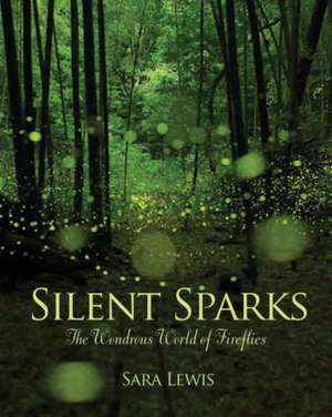 Silent Sparks – The Wondrous World of Fireflies de Sara Lewis