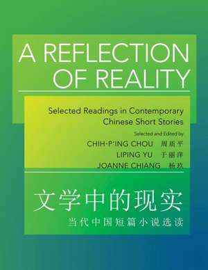 A Reflection of Reality – Selected Readings in Contemporary Chinese Short Stories de Chih–p`ing Chou