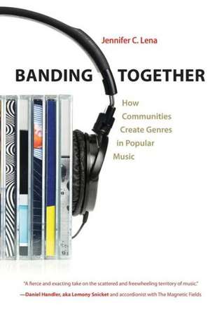 Banding Together – How Communities Create Genres in Popular Music de Jennifer C. Lena