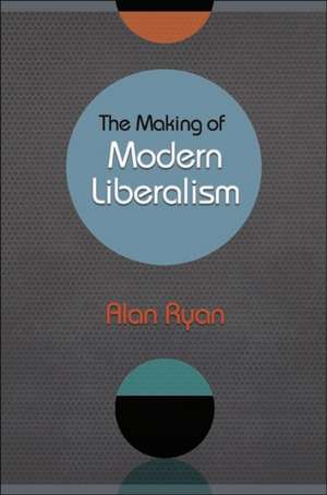 The Making of Modern Liberalism de Alan Ryan