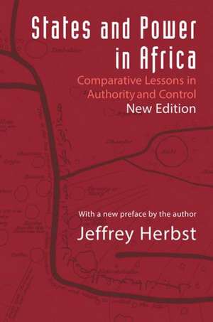 Statses and Power in Africa – Comparative Lessons in Authority and Control, Second Edition de Jeffrey Herbst