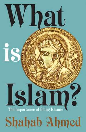 What Is Islam? de Shahab Ahmed