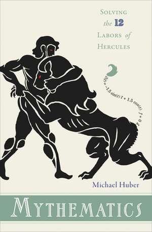 Mythematics – Solving the Twelve Labors of Hercules de Michael Huber