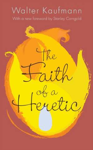 The Faith of a Heretic – Updated Edition de Walter A. Kaufmann