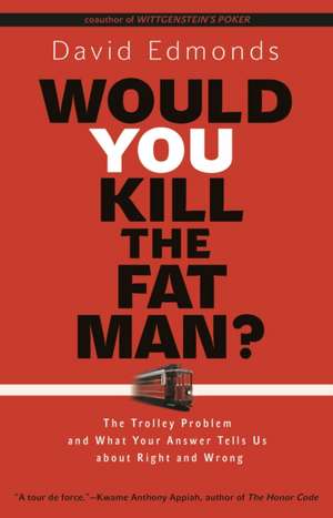 Would You Kill The Fat Man? – The trolley Problem and What Your Answer Tells Us About Right and Wrong