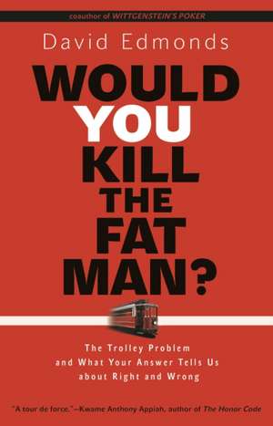 Would You Kill the Fat Man? de David Edmonds