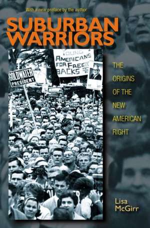 Suburban Warriors – The Origins of the New American Right – Updated Edition de Lisa McGirr