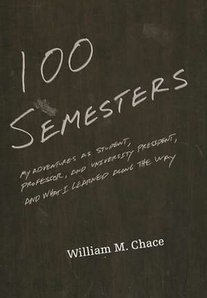 One Hundred Semesters de William M. Chace