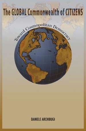 The Global Commonwealth of Citizens – Toward Cosmopolitan Democracy de Daniele Archibugi