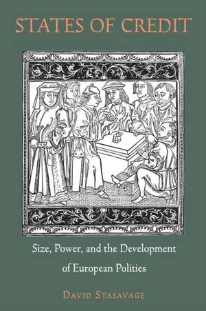 States of Credit – Size, Power, and the Development of European Polities de David Stasavage