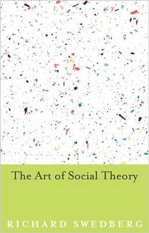 The Art of Social Theory de Richard Swedberg