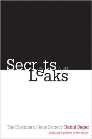 Secrets and Leaks – The Dilemma of State Secrecy de Rahul Sagar