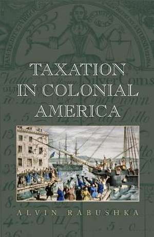 Taxation in Colonial America de Alvin Rabushka