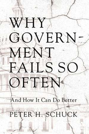 Why Government Fails So Often – And How It Can Do Better de Peter H. Schuck