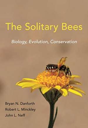 The Solitary Bees – Biology, Evolution, Conservation de Bryan N. Danforth