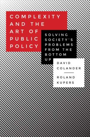 Complexity and the Art of Public Policy – Solving Society`s Problems from the Bottom Up de David Colander