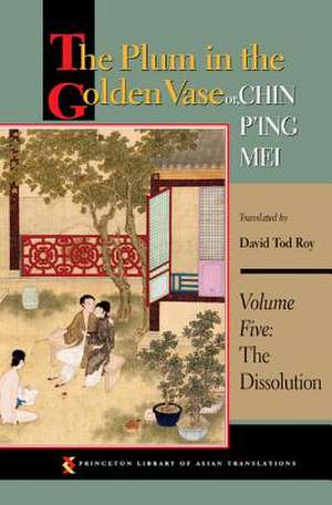 The Plum in the Golden Vase or, Chin P`ing Mei, – The Dissolution de David Tod Roy