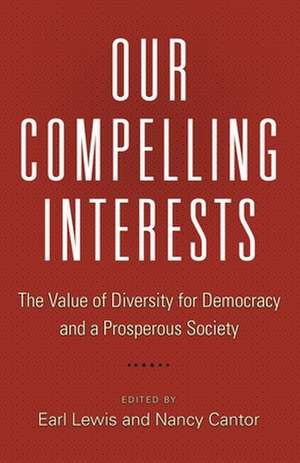 Our Compelling Interests – The Value of Diversity for Democracy and a Prosperous Society de Earl Lewis