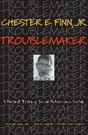 Troublemaker – A Personal History of School Reform since Sputnik de Chester E. Finn