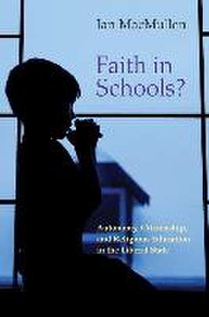 Faith in Schools? – Autonomy, Citizenship, and Religious Education in the Liberal State de Ian Macmullen