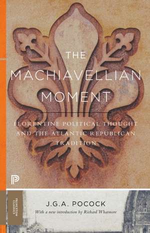 The Machiavellian Moment – Florentine Political Thought and the Atlantic Republican Tradition de J. G. A. Pocock