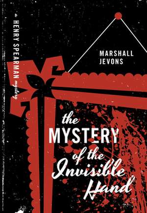 The Mystery of the Invisible Hand – A Henry Spearman Mystery de Marshall Jevons