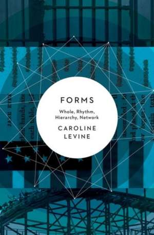 Forms – Whole, Rhythm, Hierarchy, Network de Caroline Levine