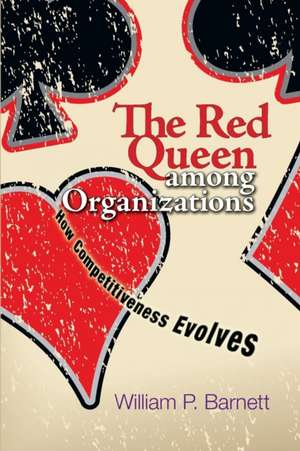 The Red Queen among Organizations – How Competitiveness Evolves de William P. Barnett