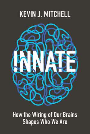 Innate – How the Wiring of Our Brains Shapes Who We Are de Kevin J. Mitchell