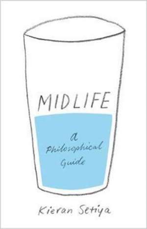 Midlife – A Philosophical Guide de Kieran Setiya