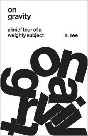 On Gravity – A Brief Tour of a Weighty Subject de A. Zee