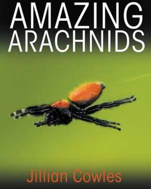 Amazing Arachnids de Jillian Cowles