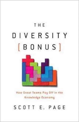 The Diversity Bonus – How Great Teams Pay Off in the Knowledge Economy de Scott Page