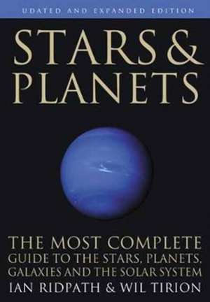 Stars and Planets – The Most Complete Guide to the Stars, Planets, Galaxies, and Solar System – Updated and Expanded Edition de Ian Ridpath